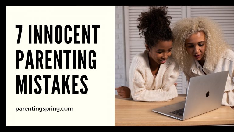 7 Innocent Parenting Mistakes That Have Far Reaching Effects